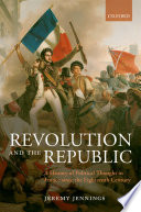 Revolution and the republic : a history of political thought in France since the eighteenth century / Jeremy Jennings.