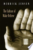 The culture of make believe / Derrick Jensen.