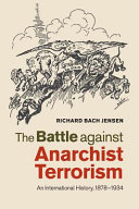 The battle against anarchist terrorism : an international history, 1878-1934 / Richard Bach Jensen.