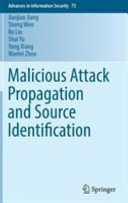 Malicious attack propagation and source identification / Jiaojiao Jiang, Sheng Wen, Bo Liu, Shui Yu, Yang Xiang, Wanlei Zhou.