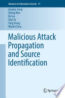 Malicious attack propagation and source identification Jiaojiao Jiang [and five others].