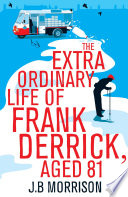 The extraordinary life of Frank Derrick, age 81 / J.B. Morrison.
