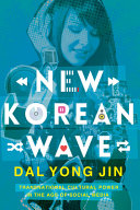 New Korean wave : transnational cultural power in the age of social media / Dal Yong Jin.