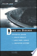 Dams and disease : ecological design and health impacts of large dams, canals and irrigation systems / William Jobin.