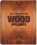100 contemporary wood buildings = 100 zeitgenössische Holzbauten = 100 bátiments contemporains en bois. Philip Jodidio ; German translation: Caroline Behlen... [et al] ; French translation: Jacques Bosser... [et al].