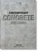 100 contemporary concrete buildings = 100 Zeitgenössische Bauten aus Beton = 100 Bâtiments contemporains en béton / Philip Jodidio.