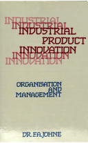 Industrial product innovation : organisation and management / F.A. Johne.