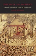 Spectacle and sacrifice : the ritual foundations of village life in North China / David Johnson.