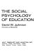 The social psychology of education / (by) David W. Johnson.