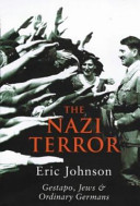 Nazi terror : the Gestapo, Jews and ordinary Germans / Eric A. Johnson.