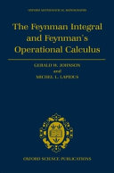 The Feynman integral and Feynman's operational calculus / Gerald W. Johnson, Michel L. Lapidus.