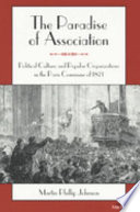 The paradise of association : political culture and popular organizations in the Paris Commune of 1871 / Martin Phillip Johnson.