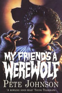 My friend's a werewolf / Pete Johnson.