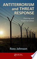 Antiterrorism and threat response : planning and implementation / Ross Johnson.