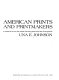 American prints and printmakers : achronicle of over 400 artists and their prints from 1900 to the present / Una E. Johnson.