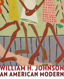 William H. Johnson : an American modern / essays by Richard J. Powell...[et al.] ; an inteview with David C. Driskell edited by Teresa G. Gionis.