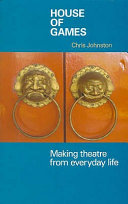 House of games : making theatre from everyday life / Chris Johnston.
