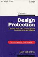 Design protection : a practical guide to the law on plagiarism for manufacturers and designers / Dan Johnston.