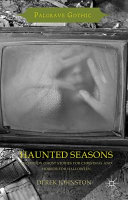 Haunted seasons : television ghost stories for Christmas and horror for Halloween / Derek Johnston, Queen's University, Belfast, UK.