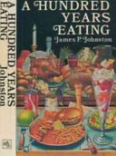 A hundred years eating : food, drink and the daily diet in Britain since the late nineteenth century / (by) James P. Johnston.
