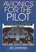 Avionics for the pilot : an introduction to navigational and radio systems for aircraft / Joe Johnston.