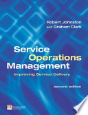 Service operations management : improving service delivery / Robert Johnston, Graham Clark.