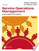 Service operations management : improving service delivery / Robert Johnston and Graham Clark.