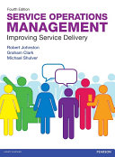 Service operations management improving service delivery / Robert Johnston, Graham Clark and Michael Shulver.