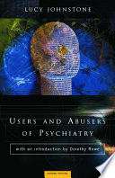 Users and abusers of psychiatry : a critical look at psychiatric practice / Lucy Johnstone.