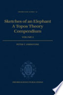 Sketches of an elephant : a topos theory compendium / Peter T. Johnstone.