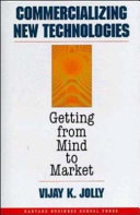 Commercializing new technologies : getting from mind to market / Vijay K. Jolly.