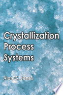 Crystallization process systems / A.G. Jones.
