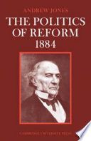The politics of reform 1884 / (by) Andrew Jones.