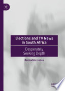 Elections and TV news in South Africa desperately seeking depth / Bernadine Jones.