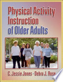 Physical activity instruction of older adults / C. Jessie Jones & Debra J. Rose.