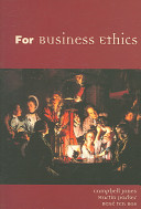 For business ethics / Campbell Jones, Martin Parker and Rene ten Bos.