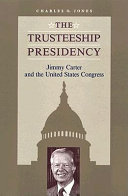 The trusteeship presidency : Jimmy Carter and the United States Congress / Charles O. Jones.