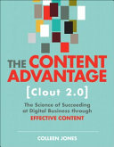 The content advantage (Clout 2.0) : the science of succeeding at digital business through effective content / Colleen Jones.
