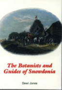 The botanists and guides of Snowdonia / Dewi Jones.