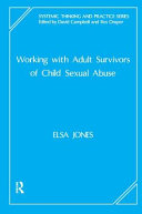 Working with adult survivors of child sexual abuse / Elsa Jones ; foreword by Virginia Goldner.