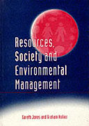 Resources, society and environmental management / Gareth Jones and Graham Hollier.