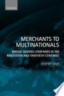 Merchants to multinationals : British trading companies in the nineteenth and twentieth centuries / Geoffrey Jones.