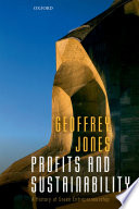 Profits and sustainability : a history of green entrepreneurship / Geoffrey Jones.