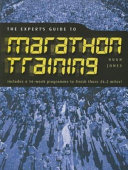 The Expert's guide to marathon training : includes a 16-week programme to finishe those 26.2 miles! /.