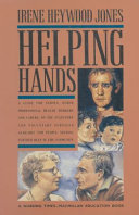 Helping hands : a guide for nurses, professional health workers and carers on the statutory and voluntary services available in the community for people needing further help / Irene Heywood Jones.