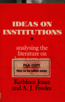 Ideas on institutions : analysing the literature on long-term care and custody / Kathleen Jones and A.J. Fowles.