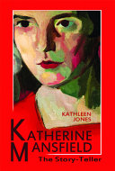 Katherine Mansfield : the story teller / Kathleen Jones.