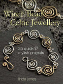 Wire & bead celtic jewellery : 35 quick & stylish projects / Linda Jones.