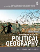 An introduction to political geography : space, place and politics / Martin Jones, Rhys Jones, Mark Whitehead, Michael Woods, Deborah Dixon, Matthew Hannah.