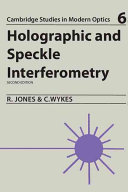 Holographic and speckle interferometry : a discussion of the theory, practice and application of the techniques / Robert Jones, Catherine Wykes.